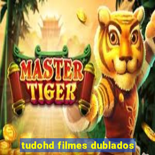 tudohd filmes dublados